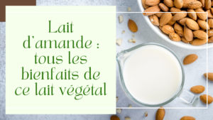 lait d’amande : recette et bienfaits de ce lait végétal 1